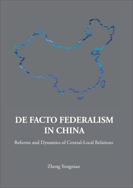 DE FACTO FEDERALISM IN CHINA: REFORMS AND DYNAMICS OF CENTRAL-LOCAL RELATIONS (Series on Contemporary China)