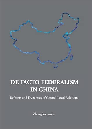 DE FACTO FEDERALISM IN CHINA: REFORMS AND DYNAMICS OF CENTRAL-LOCAL RELATIONS (Series on Contemporary China)