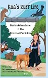Koa's Adventure to the Central Park Zoo: Koa's Adventure to the Central Park Zoo (Koa's Ruff Life)