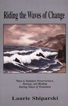 Paperback Riding the Waves of Change : Ways to Summon Perseverance, Passion, and Wisdom During Times of Transition (Passion & Wisdom During Times of Transition) Book