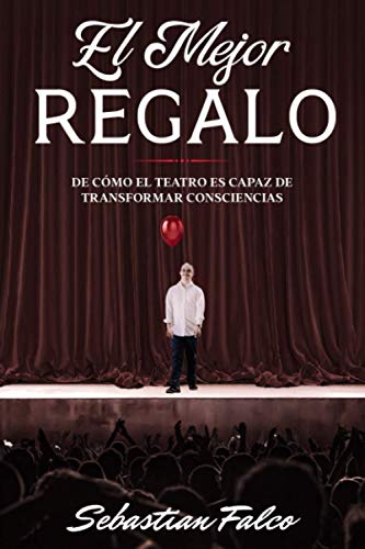 EL MEJOR REGALO: De cómo el teatro es capaz de transformar consciencias (Spanish Edition)