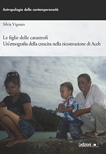 Le figlie delle catastrofi: Un’etnografia della crescita nella ricostruzione di Aceh
