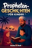 Die 35 schönsten Prophetengeschichten für Kinder: 35 kindgerechte Geschichten aus dem Islam zum Vorlesen zu Ramadan oder als Gute-Nacht-Geschichten - ... Kinderbücher (Islamische Bücher - Islam Way)