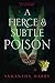 A Fierce and Subtle Poison