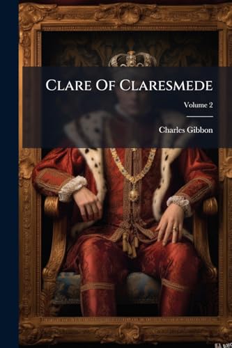 Clare Of Claresmede: A Romance; Volume 2