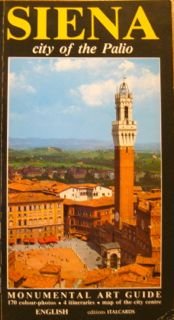 SIENA, CITY OF THE PALIO (MONUMENTAL ART GUIDE)