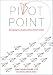 Pivot Point: Reshaping Your Business When It Matters Most