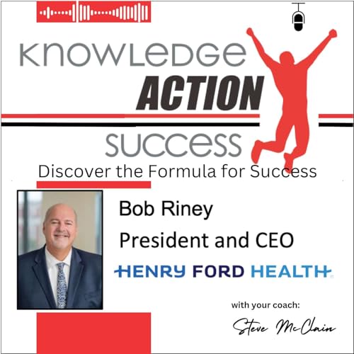 E19 What&rsquo;s Your Formula - Bob Riney CEO of Henry Ford Health