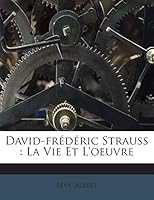 David-frédéric Strauss: La Vie Et L'oeuvre 1245947494 Book Cover