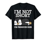 Im Not Short Penguin Size Funny Height Joke Women Kids Men T-Shirt