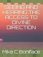 Seeing and Hearing the Access to Divine Direction 1730978533 Book Cover