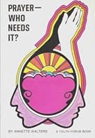 Prayer-who needs it? B0006CAKSE Book Cover
