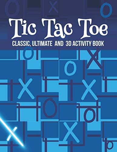 Tic Tac Toe Classic Ultimate and 3D: 100 page family fun activity book with instructions