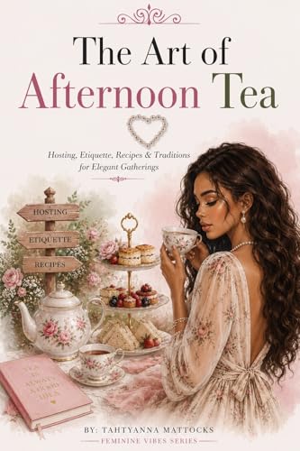 The art of afternoon tea : Hosting, Etiquette, Recipes & Traditions for Elegant Gatherings