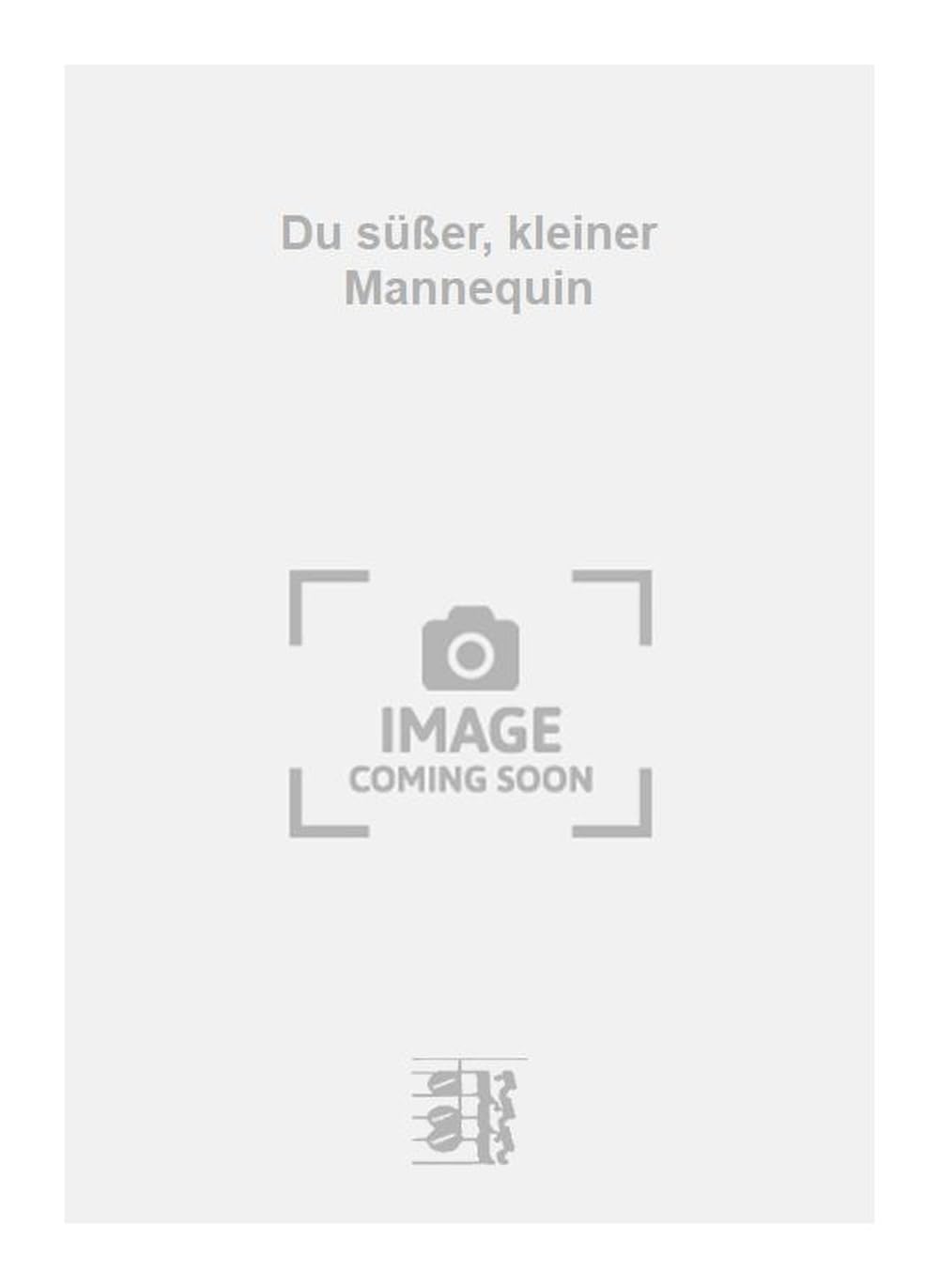 Du süßer, kleiner Mannequin. Vocal And Piano.