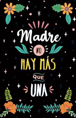 MADRE NO HAY MÁS QUE UNA: Regalo original y personalizado para el día de la madre, cumpleaños o cualquier otra ocasión especial. Perfecto para ... o como Diario o Agenda. !Un regalo único¡