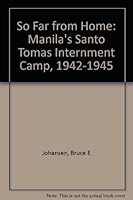 So Far from Home: Manila's Santo Tomas Internment Camp, 1942-1945 1575790378 Book Cover