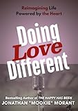Doing Love Different: Reimagining Life, Powered by the Heart