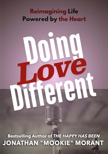 Doing Love Different: Reimagining Life, Powered by the Heart