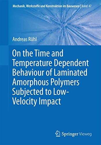 On the Time and Temperature Dependent Behaviour of Laminated Amorphous Polymers Subjected to Low-Velocity Impact (Mechanik, Werkstoffe und Konstruktion im Bauwesen, 47)