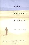  The Lonely Other: A Woman Watching America (Creative Nonfiction)
