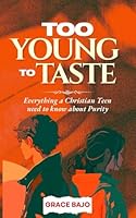 Too Young to Taste: Everything a Christian Teen need to know about Purity B0F66YYPRW Book Cover