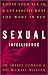 Sexual Intelligence: Boost Your Sex IQ and Get Exactly What You Want in Bed