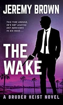 The Wake: A Hardboiled Crime Novel (Bruder Heist Book 3) by [Jeremy Brown]