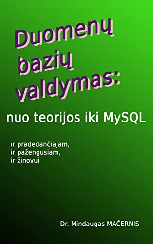 Duomenu baziu valdymas: nuo teorijos iki MySQL (Lithuanian Edition)