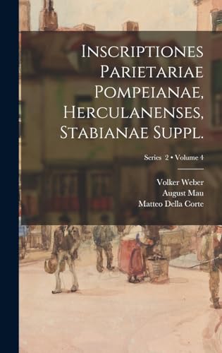 Inscriptiones parietariae Pompeianae, Herculanenses, Stabianae Suppl.; Volume 4; Series 2 (Latin Edition)