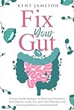 Fix Your Gut: Holistic Health Strategies for Relieving Discomfort from Gastritis, Leaky Gut, and Colon Disorders, and Restoring Balance to Your Gut Health (Alternative Health Secrets Series)