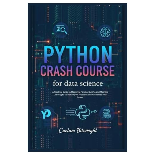 Python Crash Course for Data Science: A Practical Guide to Mastering Pandas, NumPy, and Machine Learning to Solve Complex Problems and Accelerate Your Career (The Caelum Protocol)