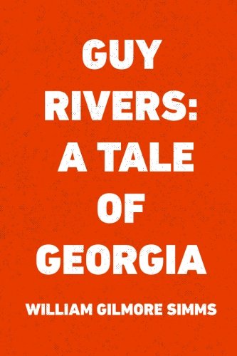 Guy Rivers: A Tale of Georgia 1530244765 Book Cover