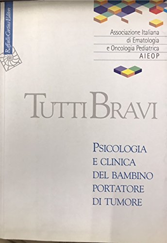 Tutti bravi. Psicologia e clinica del bambino portatore di tumore