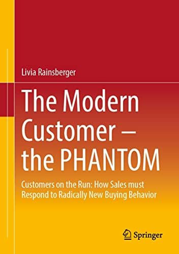 David Rainsberger The Modern Customer โ the PHANTOM: Customers on the Run: How Sales must ...