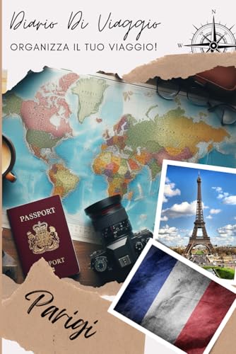 Parigi Diario di Viaggio: Organizza, pianifica il tuo viaggio e annota i tuoi ricordi compilando questo diario | Descrivi il tuo viaggio, i luoghi visitati, i pasti e incolla le tue foto...