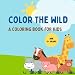 COLOR THE WILD: A KIDS COLORING BOOK