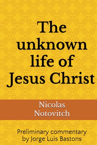 The unknown life of Jesus Christ B0D72J1HY9 Book Cover
