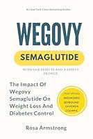 WEGOVY SEMAGLUTIDE: THE IMPACT OF WEGOVY SEMAGLUTIDE ON WEIGHT LOSS AND DIABETES CONTROL B0D49SCVFJ Book Cover