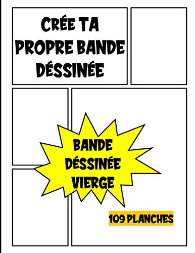 Crée Ta Propre Bande Déssinée: 109 Planches de BD Vide Pour Créer Ses Comics | BD Vierge Pour Adultes, Ados &amp; Enfants