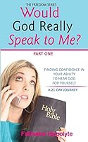 Would God Really Speak To Me? Part One: FINDING CONFIDENCE IN YOUR ABILITY TO HEAR GOD FOR YOURSELF A 21-Day Journey 1984921932 Book Cover