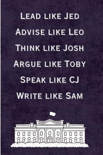 Lead Like Jed, Advise like Leo: A West Wing Quote Journal