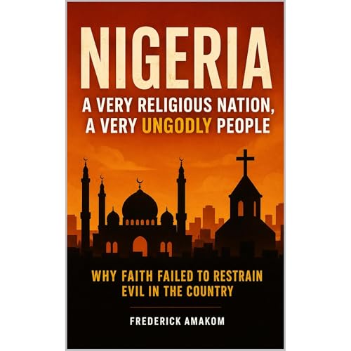 NIGERIA: A VERY RELIGIOUS NATION, A VERY UNGODLY PEOPLE Audiolibro Por Frederick Amakom arte de portada