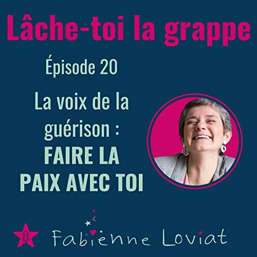 La voix de la gu&eacute;rison : FAIRE LA PAIX AVEC TOI