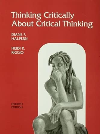 Thinking Critically About Critical Thinking: A Workbook to Accompany Halpern's Thought & Knowledge 4th Edition book cover