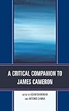 A Critical Companion to James Cameron