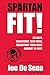 Spartan Fit!: 30 Days. Transform Your Mind. Transform Your Body. Commit to Grit. (English Edition)