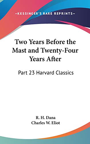 Two Years Before the Mast and Twenty-Four Years After: Part 23 Harvard Classics