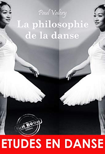 La philosophie de la danse : ou L'invention esthétique. [Nouv. éd. entièrement revue et corrigée]. (French Edition)