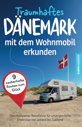 Traumhaftes Dänemark mit dem Wohnmobil erkunden: Dein kompakter Reiseführer für unvergessliche...